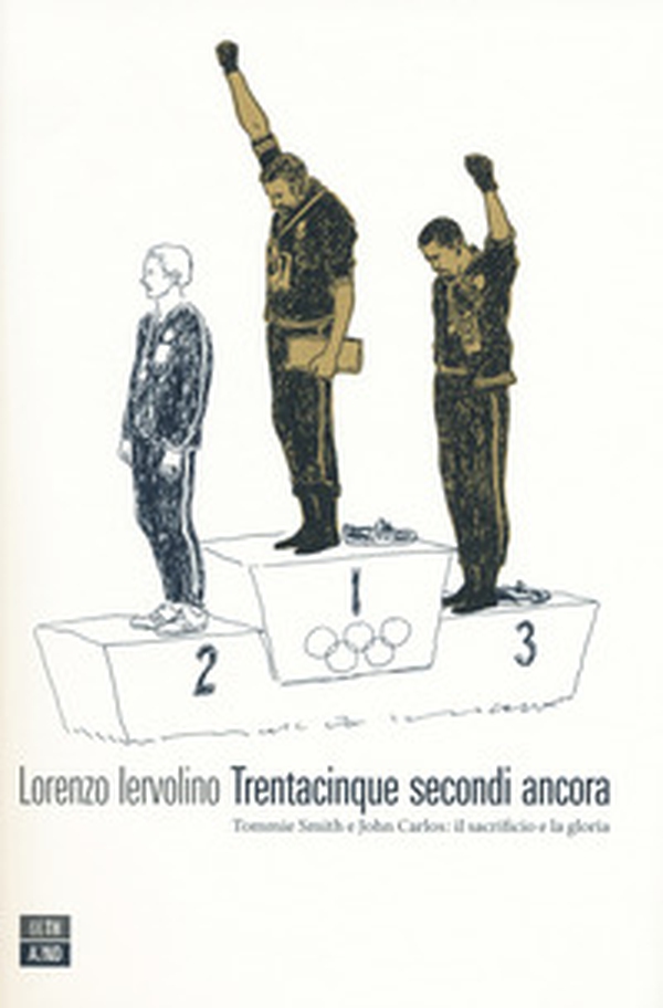 Trentacinque secondi ancora. Tommie Smith e John Carlos: il sacrificio e la gloria - Librerie.coop Trentacinque secondi ancora. Tommie Smith e John Carlos: il sacrificio e la gloria - Librerie.coop