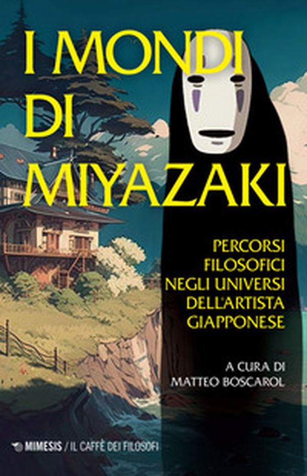 I mondi di Miyazaki. Percorsi filosofici negli universi dell'artista giapponese - Librerie.coop I mondi di Miyazaki. Percorsi filosofici negli universi dell'artista giapponese - Librerie.coop
