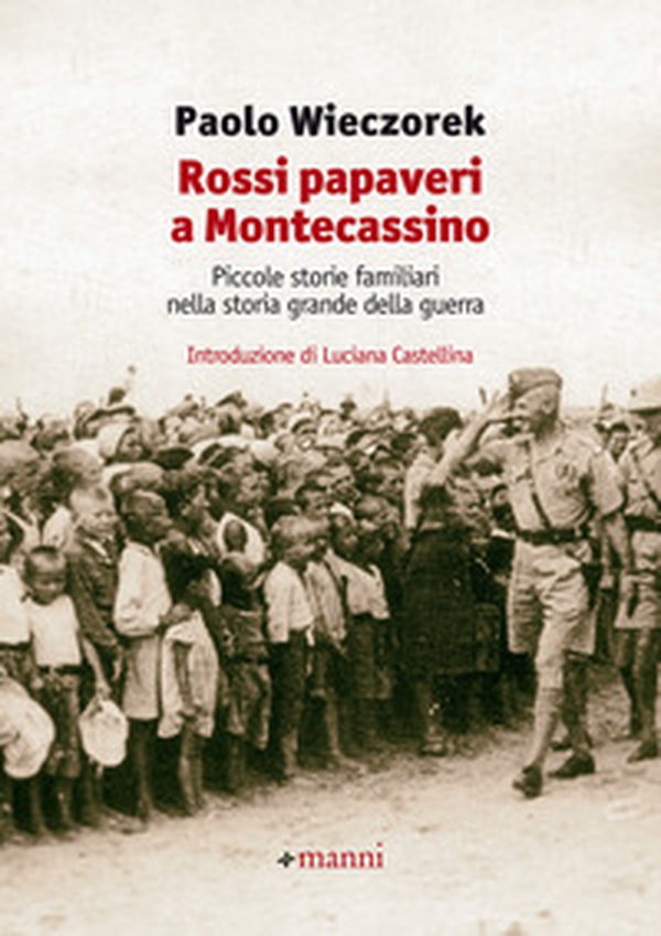 Rossi papaveri a Montecassino. Piccole storie familiari nella storia grande della guerra - Librerie.coop Rossi papaveri a Montecassino. Piccole storie familiari nella storia grande della guerra - Librerie.coop