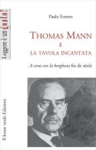 Thomas Mann e la tavola incantata. A cena con la borghesia fin de siècle - Librerie.coop
