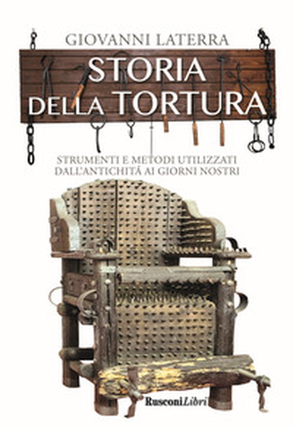 Storia della tortura. Strumenti e metodi utilizzati dall'antichità ai giorni nostri - Librerie.coop Storia della tortura. Strumenti e metodi utilizzati dall'antichità ai giorni nostri - Librerie.coop