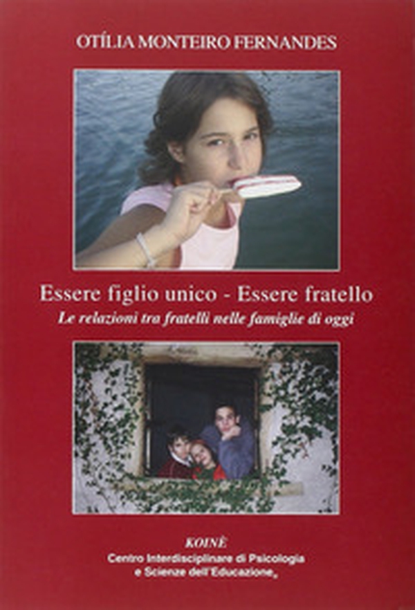 Essere figlio unico-Essere fratello. Le realzioni tra fratelli nelle famiglie di oggi - Librerie.coop Essere figlio unico-Essere fratello. Le realzioni tra fratelli nelle famiglie di oggi - Librerie.coop