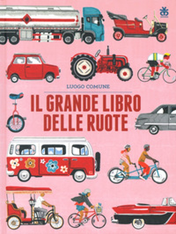 Il grande libro delle ruote - Librerie.coop Il grande libro delle ruote - Librerie.coop