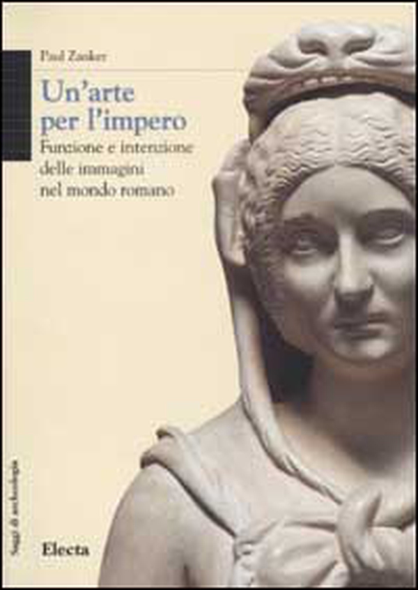 Un'arte per l'impero. Funzione e intenzione delle immagini nel mondo romano - Librerie.coop Un'arte per l'impero. Funzione e intenzione delle immagini nel mondo romano - Librerie.coop