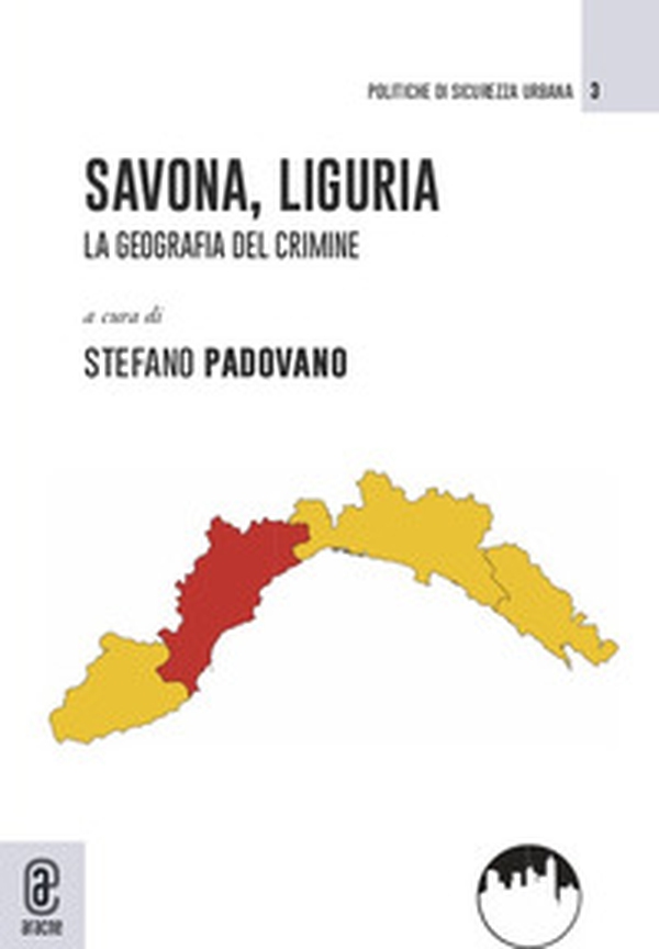 Savona, Liguria. La geografia del crimine - Librerie.coop Savona, Liguria. La geografia del crimine - Librerie.coop