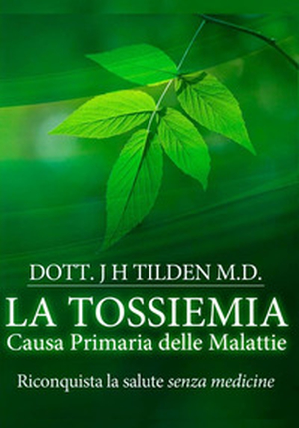 La tossiemia. La causa primaria delle malattie. Riconquista la salute senza medicine - Librerie.coop La tossiemia. La causa primaria delle malattie. Riconquista la salute senza medicine - Librerie.coop