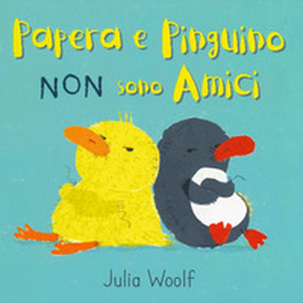 Papera e Pinguino non sono amici - Librerie.coop Papera e Pinguino non sono amici - Librerie.coop