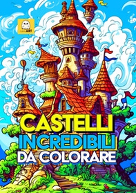 Castelli incredibili da colorare - Librerie.coop