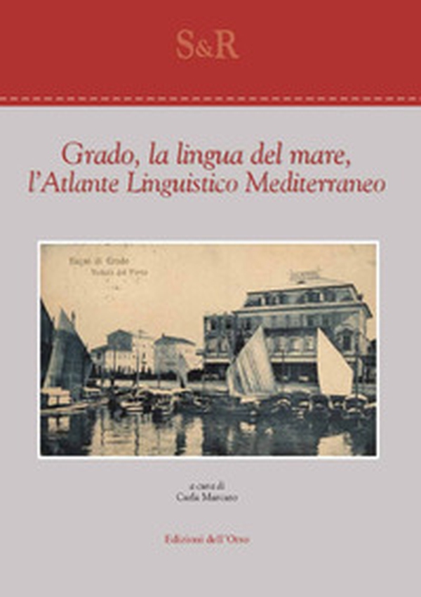 Grado, la lingua del mare, l'atlante linguistico mediterraneo - Librerie.coop Grado, la lingua del mare, l'atlante linguistico mediterraneo - Librerie.coop