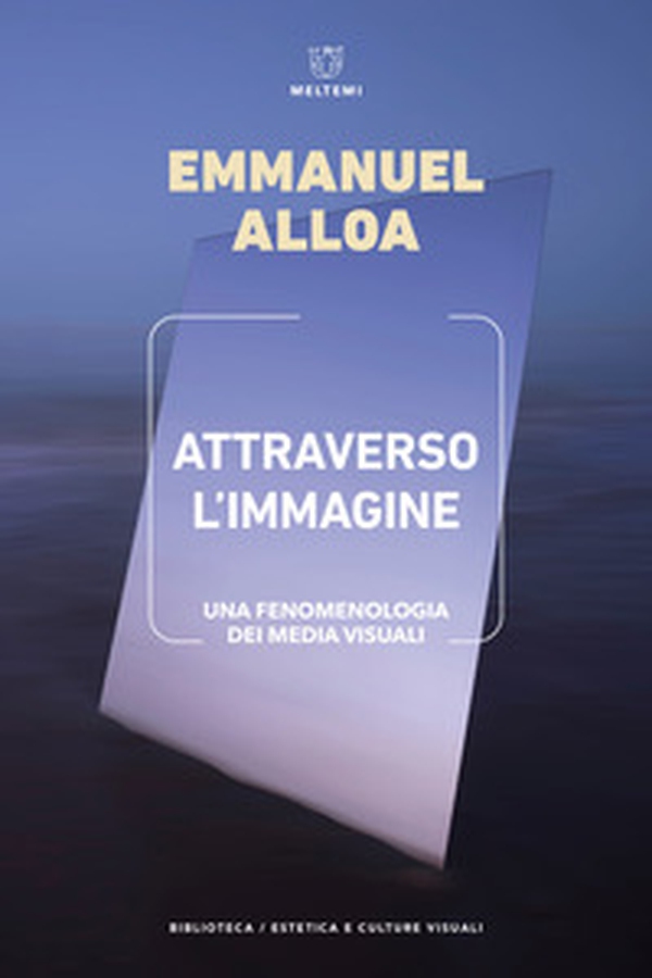 Attraverso l'immagine. Una fenomenologia dei media visuali - Librerie.coop Attraverso l'immagine. Una fenomenologia dei media visuali - Librerie.coop