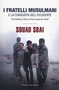 I Fratelli Musulmani e la conquista dell'Occidente. «Da Istanbul a Doha, la linea rossa del Jihad» - Librerie.coop