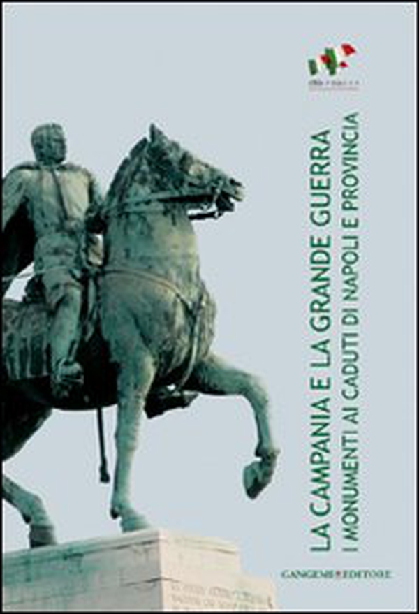 La Campania e la grande guerra. I monumenti ai caduti di Napoli e provincia - Librerie.coop La Campania e la grande guerra. I monumenti ai caduti di Napoli e provincia - Librerie.coop