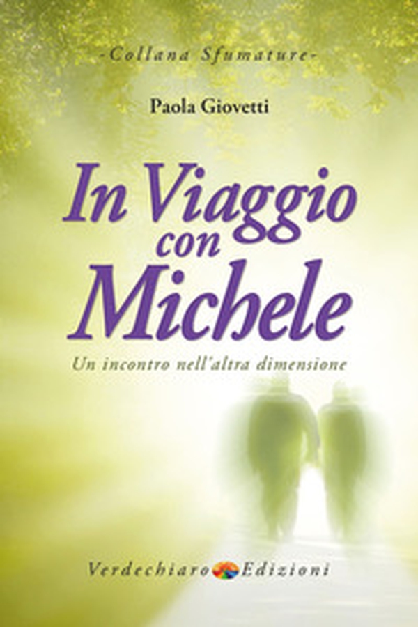 In viaggio con Michele. Un incontro nell'altra dimensione - Librerie.coop In viaggio con Michele. Un incontro nell'altra dimensione - Librerie.coop