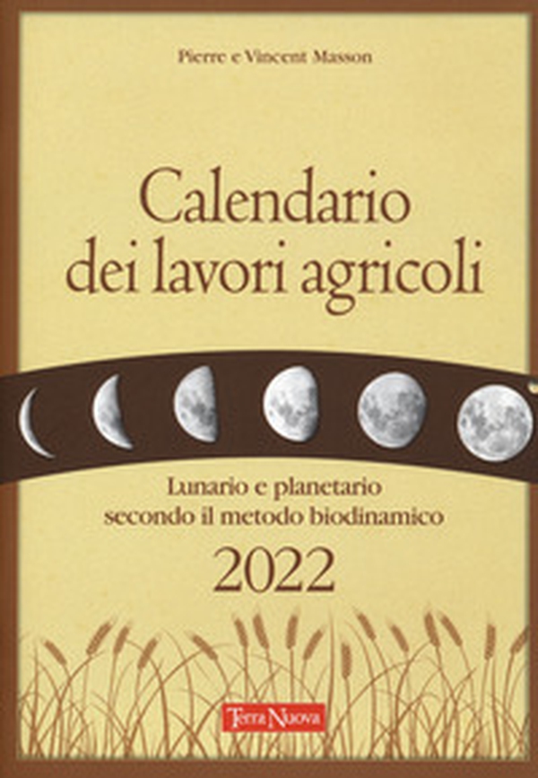 Calendario dei lavori agricoli 2022. Lunario e planetario secondo il metodo biodinamico - Librerie.coop Calendario dei lavori agricoli 2022. Lunario e planetario secondo il metodo biodinamico - Librerie.coop