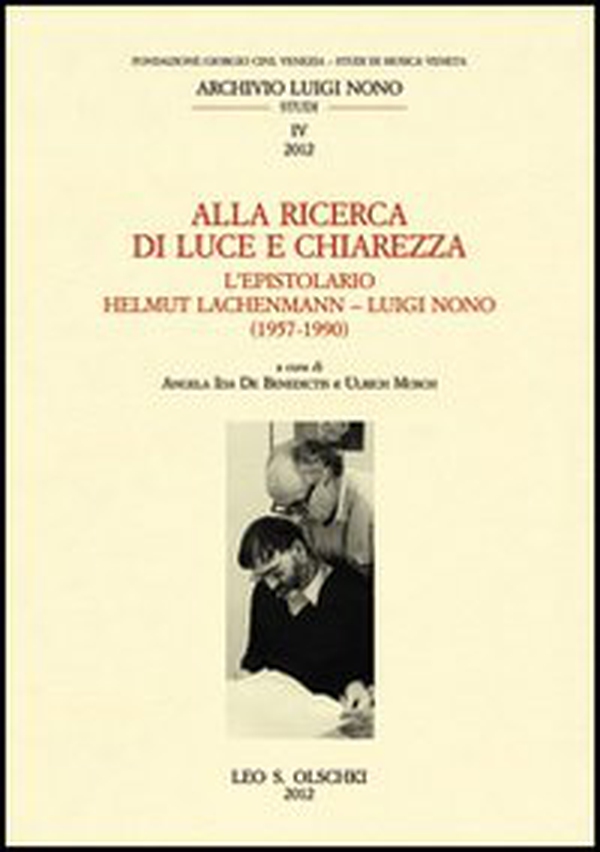 Alla ricerca di luce e chiarezza. L'epistolario Helmut Lachenmann-Luiggi Nono (1957-1990) - Librerie.coop Alla ricerca di luce e chiarezza. L'epistolario Helmut Lachenmann-Luiggi Nono (1957-1990) - Librerie.coop