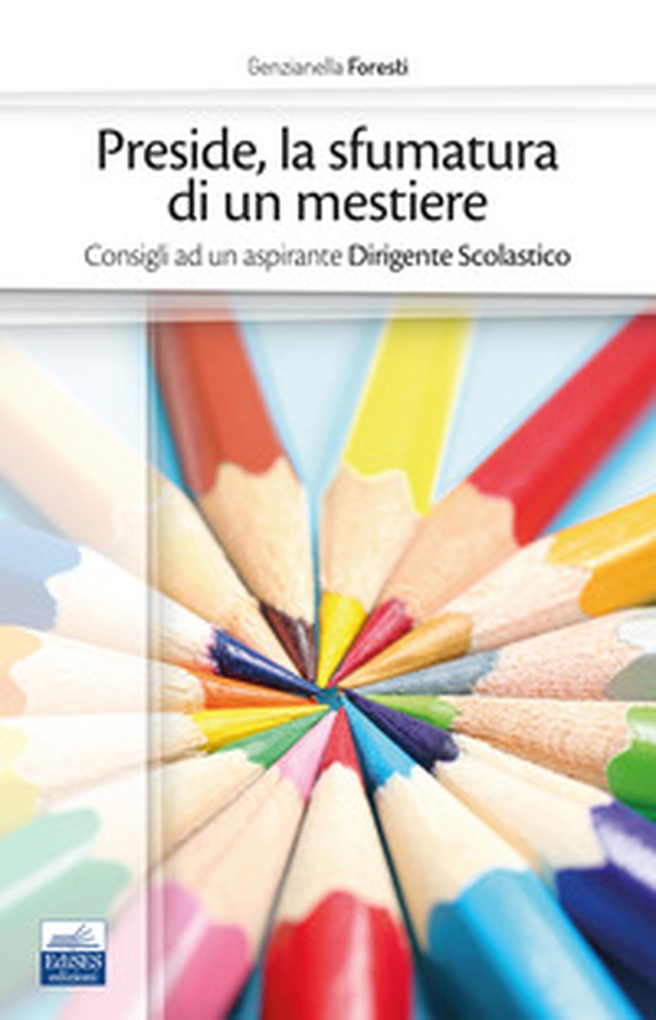 Preside, la sfumatura di un mestiere. Consigli ad un aspirante Dirigente Scolastico - Librerie.coop Preside, la sfumatura di un mestiere. Consigli ad un aspirante Dirigente Scolastico - Librerie.coop