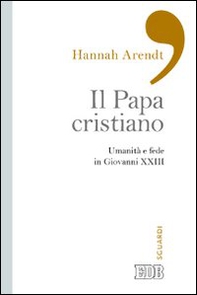 Il papa cristiano. Umanità e fede in Giovanni XXIII - Librerie.coop
