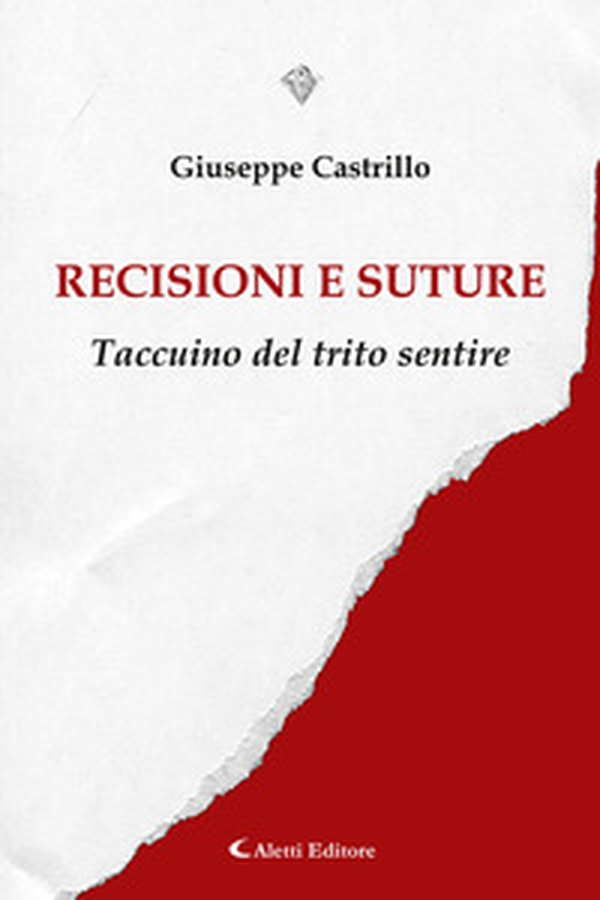 Recisioni e suture. Taccuino del trito sentire - Librerie.coop Recisioni e suture. Taccuino del trito sentire - Librerie.coop