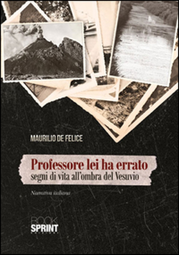 Professore lei ha errato. Segni di vita all'ombra del Vesuvio - Librerie.coop Professore lei ha errato. Segni di vita all'ombra del Vesuvio - Librerie.coop