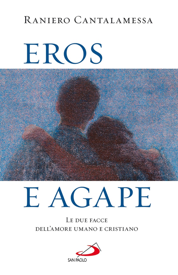 Eros e agape. Le due facce dell'amore umano e cristiano - Librerie.coop Eros e agape. Le due facce dell'amore umano e cristiano - Librerie.coop