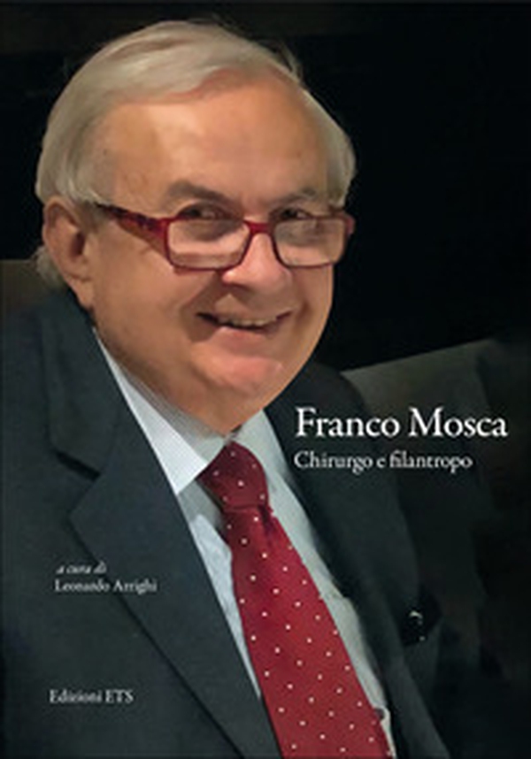 Franco Mosca. Chirurgo e filantropo - Librerie.coop Franco Mosca. Chirurgo e filantropo - Librerie.coop