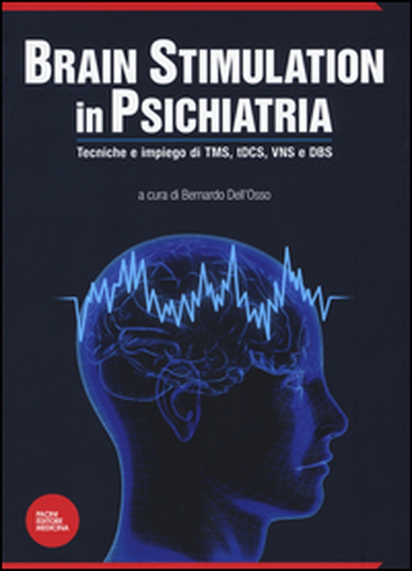Brain stimulation in psichiatria. Tecniche ed impiego di TMS, tDCS, VNS e DBS - Librerie.coop Brain stimulation in psichiatria. Tecniche ed impiego di TMS, tDCS, VNS e DBS - Librerie.coop