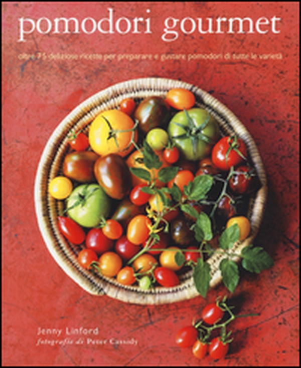 Pomodori gourmet. Oltre 75 deliziose ricette per preparare e gustare pomodori di tutte le varietà - Librerie.coop Pomodori gourmet. Oltre 75 deliziose ricette per preparare e gustare pomodori di tutte le varietà - Librerie.coop
