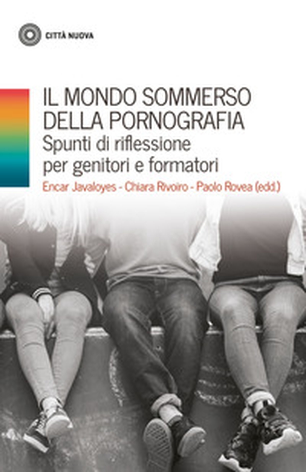 Il mondo sommerso della pornografia. Spunti di riflessione per genitori e formatori - Librerie.coop Il mondo sommerso della pornografia. Spunti di riflessione per genitori e formatori - Librerie.coop