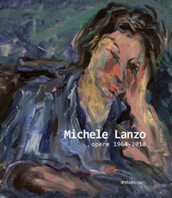 Michele Lanzo. Opere 1964 - 2018 - Librerie.coop Michele Lanzo. Opere 1964 - 2018 - Librerie.coop