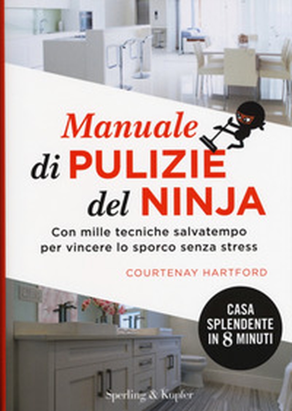 Manuale di pulizie del ninja. Con mille tecniche salvatempo per vincere lo sporco senza stress - Librerie.coop Manuale di pulizie del ninja. Con mille tecniche salvatempo per vincere lo sporco senza stress - Librerie.coop