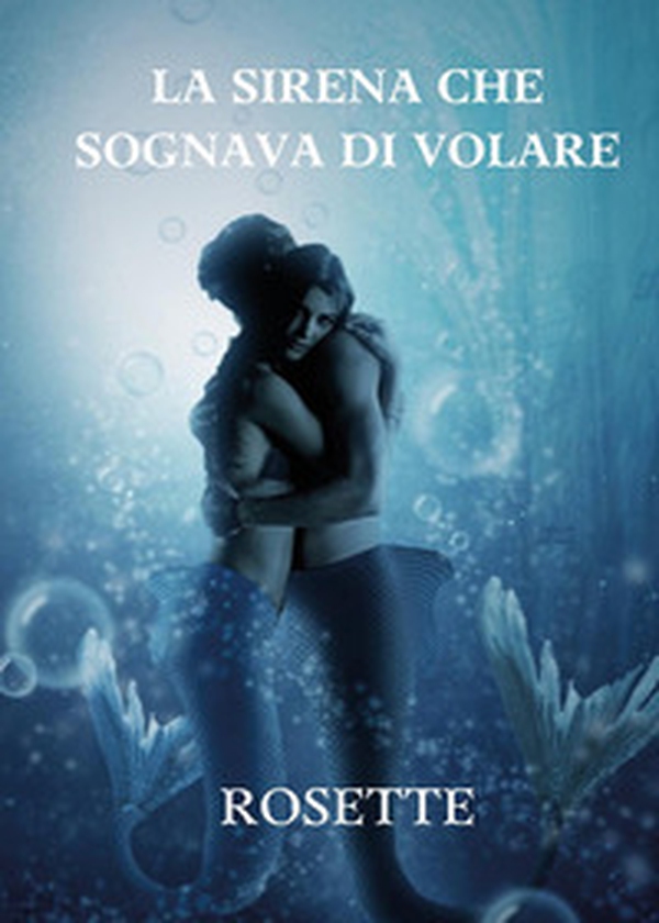 La sirena che sognava di volare - Librerie.coop La sirena che sognava di volare - Librerie.coop