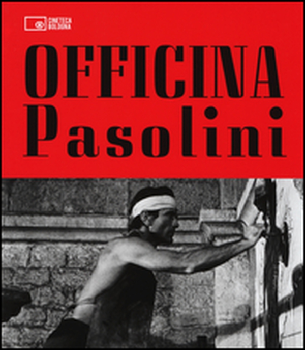 Officina Pasolini. Catalogo della mostra (Bologna, 18 dicembre 2015-28 marzo 2016) - Librerie.coop Officina Pasolini. Catalogo della mostra (Bologna, 18 dicembre 2015-28 marzo 2016) - Librerie.coop