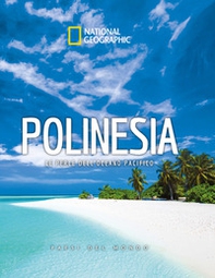 Polinesia. Le perle dell'oceano pacifico. Paesi del mondo. National Geographic - Librerie.coop