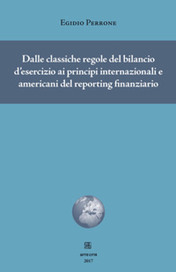 Dalle classiche regole del bilancio d'esercizio ai principi internazionali e americani del reporting finanziario - Librerie.coop Dalle classiche regole del bilancio d'esercizio ai principi internazionali e americani del reporting finanziario - Librerie.coop