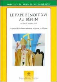 Le pape Benoît au Bénin du 18 au 20 novembre 2012. La pastorale de la socialisation politique en Afrique - Librerie.coop