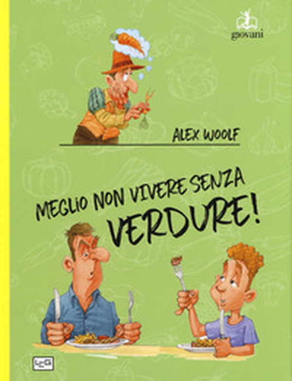 Meglio non vivere senza verdure! - Librerie.coop Meglio non vivere senza verdure! - Librerie.coop