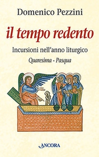 Il tempo redento. Incursioni nell'anno liturgico (Quaresima-Pasqua) - Librerie.coop