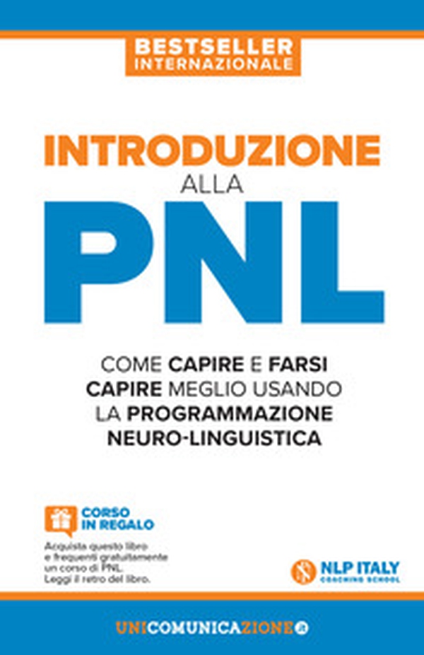 Introduzione alla PNL. Come capire e farsi capire meglio usando la Programmazione Neuro-Linguistica - Librerie.coop Introduzione alla PNL. Come capire e farsi capire meglio usando la Programmazione Neuro-Linguistica - Librerie.coop