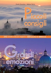 Piccoli consigli grandi emozioni. 390 curiosità e idee per viaggiare a Bergamo e Brescia - Librerie.coop