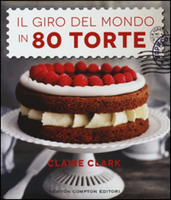Il giro del mondo in 80 torte - Librerie.coop Il giro del mondo in 80 torte - Librerie.coop