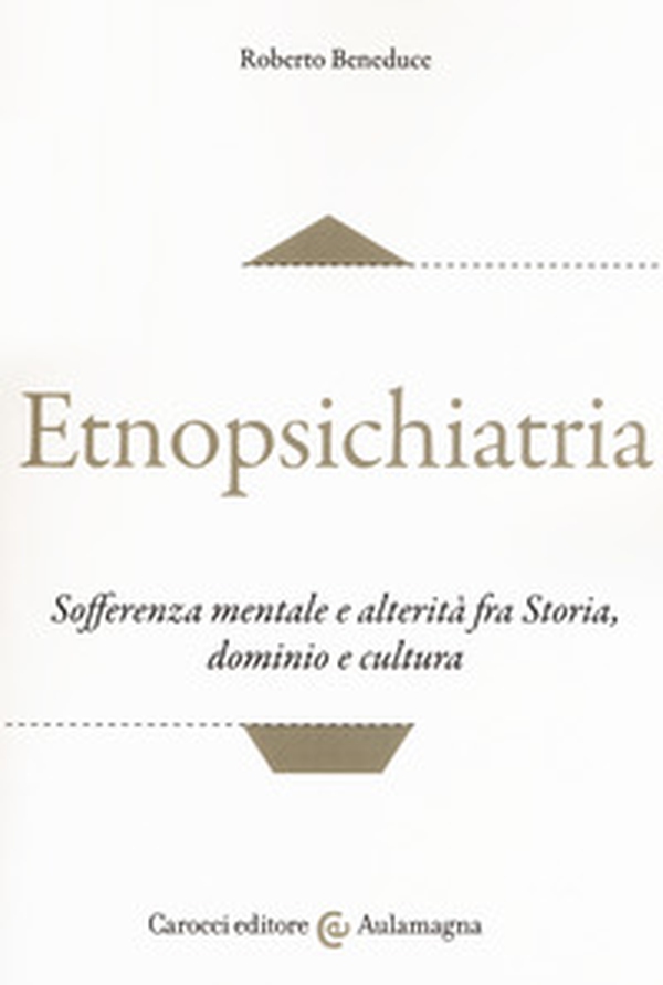 Etnopsichiatria. Sofferenza mentale e alterità fra storia, dominio e cultura - Librerie.coop Etnopsichiatria. Sofferenza mentale e alterità fra storia, dominio e cultura - Librerie.coop