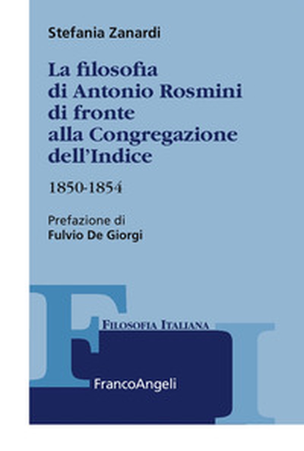 La filosofia di Antonio Rosmini di fronte alla Congregazione dell'Indice. 1850-1854 - Librerie.coop La filosofia di Antonio Rosmini di fronte alla Congregazione dell'Indice. 1850-1854 - Librerie.coop