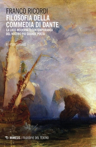 Filosofia della Commedia di Dante. La luce moderna e contemporanea del nostro più grande poeta - Librerie.coop