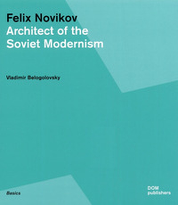 Felix Novikov. Architect of the soviet modernism - Librerie.coop Felix Novikov. Architect of the soviet modernism - Librerie.coop