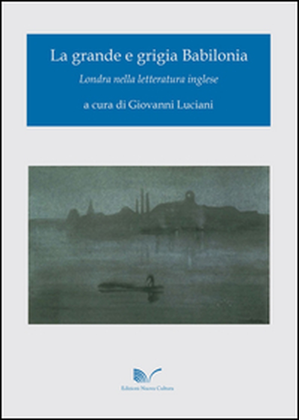 La grande e grigia Babilonia. Londra nella letteratura inglese - Librerie.coop La grande e grigia Babilonia. Londra nella letteratura inglese - Librerie.coop