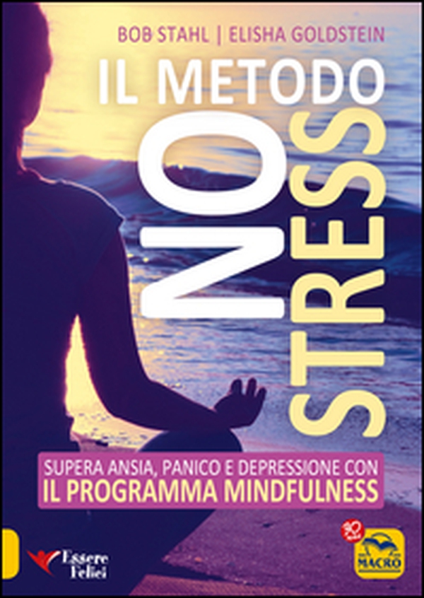 Il metodo no stress. Supera ansia, panico e depressione con il programma mindfulness - Librerie.coop Il metodo no stress. Supera ansia, panico e depressione con il programma mindfulness - Librerie.coop