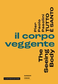 Pier Paolo Pasolini. Tutto è santo. Il corpo veggente-The seeing body - Librerie.coop
