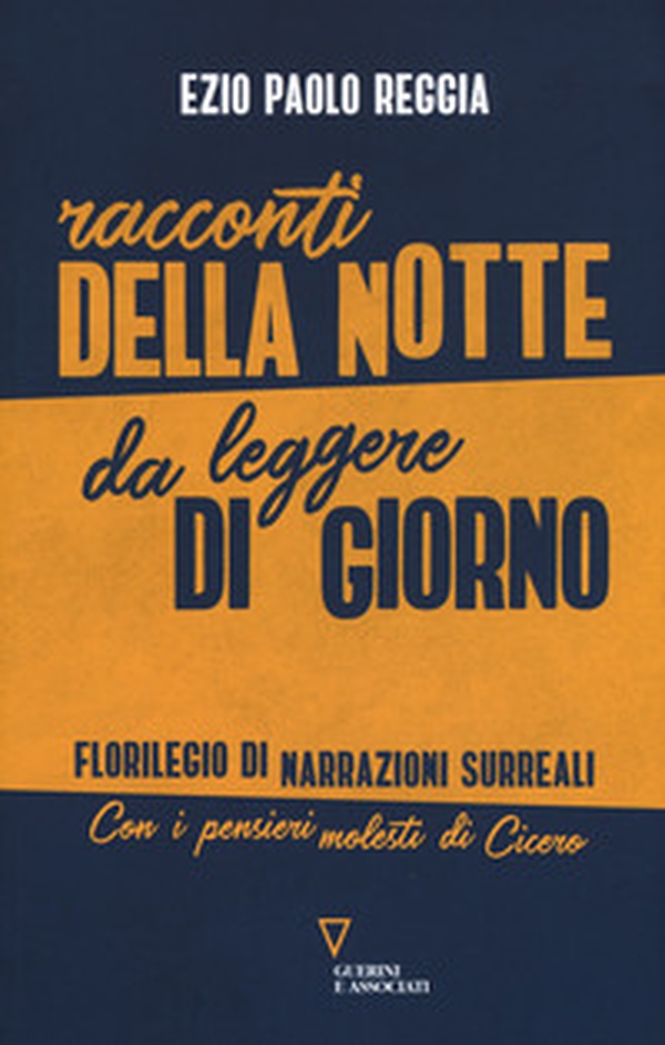 Racconti della notte da leggere di giorno. Florilegio di narrazioni surreali. Con i pensieri molesti di Cicero - Librerie.coop Racconti della notte da leggere di giorno. Florilegio di narrazioni surreali. Con i pensieri molesti di Cicero - Librerie.coop