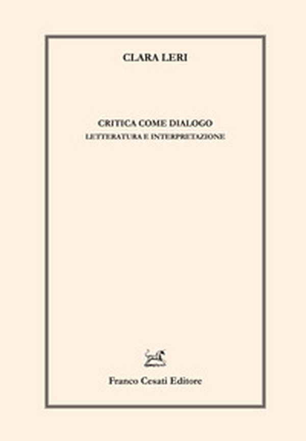 Critica come dialogo. Letteratura e interpretazione - Librerie.coop Critica come dialogo. Letteratura e interpretazione - Librerie.coop
