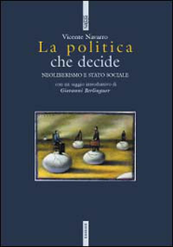 La politica che decide. Neoliberismo e stato sociale - Librerie.coop La politica che decide. Neoliberismo e stato sociale - Librerie.coop